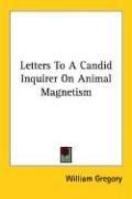 Cover of: Letters to a Candid Inquirer on Animal Magnetism by William Gregory, William Gregory