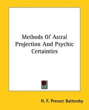Cover of: Methods Of Astral Projection And Psychic Certainties by Henry Francis Prevost Battersby