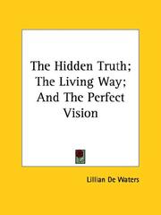 Cover of: The Hidden Truth; The Living Way; And The Perfect Vision