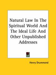 Cover of: Natural Law In The Spiritual World And The Ideal Life And Other Unpublished Addresses by Henry Drummond