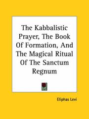 Cover of: The Kabbalistic Prayer, the Book of Formation, And the Magical Ritual of the Sanctum Regnum