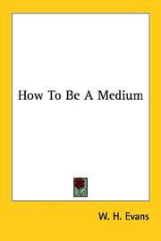 Cover of: How to Be a Medium by W. H. Evans