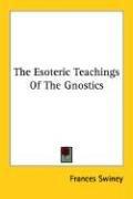 Cover of: The Esoteric Teachings Of The Gnostics