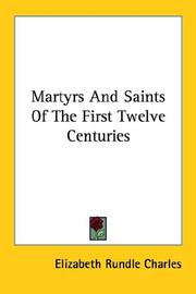 Martyrs And Saints Of The First Twelve Centuries by Elizabeth Rundle Charles