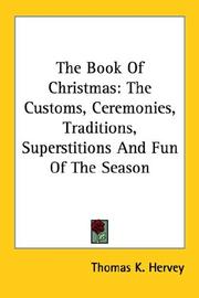 Cover of: The Book Of Christmas: The Customs, Ceremonies, Traditions, Superstitions And Fun Of The Season