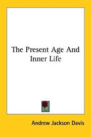 Cover of: The Present Age And Inner Life by Andrew Jackson Davis