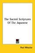 The Sacred Scriptures Of The Japanese by Post Wheeler