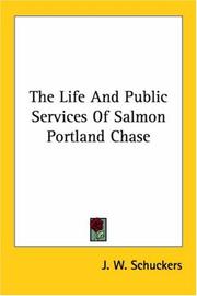 The life and public services of Salmon Portland Chase by J. W. Schuckers, J. W. Schuckers