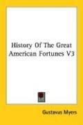 Cover of: History Of The Great American Fortunes V3