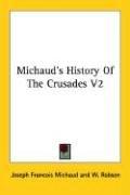 Cover of: Michaud's History Of The Crusades V2