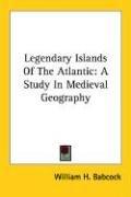 Cover of: Legendary Islands Of The Atlantic by William H. Babcock, William H. Babcock