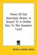 Cover of: Views Of Our Heavenly Home by Andrew Jackson Davis