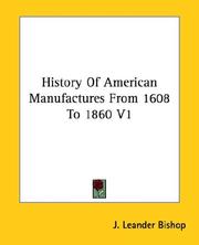 Cover of: History Of American Manufactures From 1608 To 1860 V1 by J. Leander Bishop