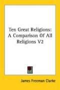 Cover of: Ten Great Religions by James Freeman Clarke, James Freeman Clarke