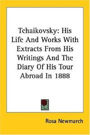 Cover of: Tchaikovsky: His Life and Works With Extracts from His Writings and the Diary of His Tour Abroad in 1888