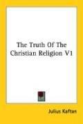 Cover of: The Truth Of The Christian Religion V1
