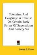 Cover of: Totemism And Exogamy by James George Frazer