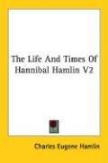 Cover of: The Life And Times Of Hannibal Hamlin V2 by Charles Eugene Hamlin