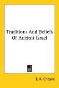 Cover of: Traditions And Beliefs Of Ancient Israel by T. K. Cheyne, T. K. Cheyne