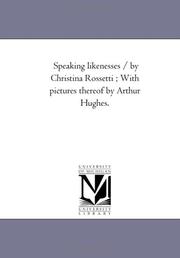 Cover of: Speaking likenesses / by Christina Rossetti ; With pictures thereof by Arthur Hughes. by Michigan Historical Reprint Series