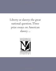 Cover of: Liberty or slavery; the great national question. Three prize essays on American slavery ...