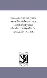 Cover of: Proceedings of the general assemblies, old & new school, Presbyterian churches, convened in St. Louis, May 17, 1866. | Michigan Historical Reprint Series