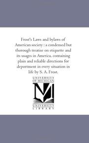 Cover of: Frost\'s Laws and bylaws of American society : a condensed but thorough treatise on etiquette and its usages in America, containing plain and reliable ... in every situation in life by S. A. Frost.