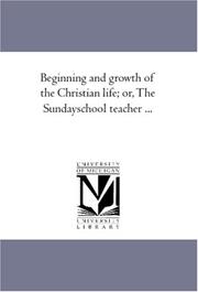 Cover of: Beginning and growth of the Christian life; or, The Sundayschool teacher ...