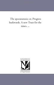 Cover of: The apocatastasis; or, Progress backwards. A new Tract for the times. ... | Michigan Historical Reprint Series