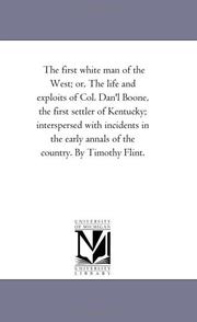 Cover of: The First White Man of the West: Or, The Life and Exploits of Col. Dan'l Boone, the First Settler of Kentucky; Interspersed with Incidents in the Early Annals of the Country