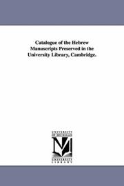 Cover of: Catalogue of the Hebrew manuscripts preserved in the University library, Cambridge. | Michigan Historical Reprint Series