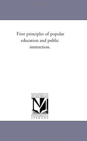 Cover of: First principles of popular education and public instruction. by Michigan Historical Reprint Series