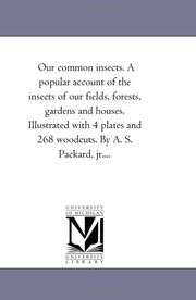 Cover of: Our common insects. A popular account of the insects of our fields, forests, gardens and houses. Illustrated with 4 plates and 268 woodcuts. By A. S. Packard, jr.... by Michigan Historical Reprint Series
