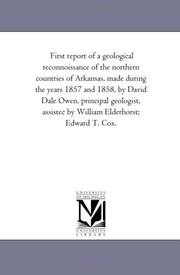 Cover of: First report of a geological reconnoissance of the northern countries of Arkansas, made during the years 1857 and 1858, by David Dale Owen, principal geologist, ... by William Elderhorst; Edward T. Cox. | Michigan Historical Reprint Series
