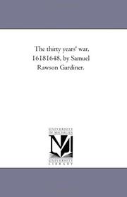Cover of: The Thirty Years' War, 1618-1648 by Gardiner, Samuel Rawson, Michigan Historical Reprint Series