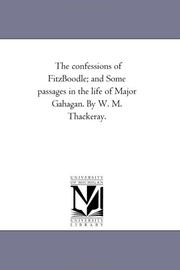 Cover of: The confessions of FitzBoodle; and Some passages in the life of Major Gahagan. By W. M. Thackeray. | Michigan Historical Reprint Series