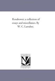 Cover of: Rosabower; a collection of essays and miscellanies. By W. C. Larrabee. | Michigan Historical Reprint Series