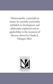 Cover of: Homoeopathy, a principle in nature. Its scientific universality unfolded; its development and philosophy explained; and its applicability to the treatment of diseases, shown by Charles J. Hempel, M.D. | Michigan Historical Reprint Series