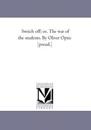 Cover of: Switch off; or, The war of the students. By Oliver Optic [pseud.] | Michigan Historical Reprint Series