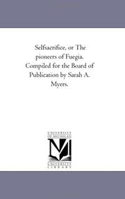 Cover of: Selfsacrifice, or The pioneers of Fuegia. Compiled for the Board of Publication by Sarah A. Myers. | Michigan Historical Reprint Series