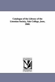 Cover of: Catalogue of the library of the Linonian society, Yale college, June, 1860. by Michigan Historical Reprint Series