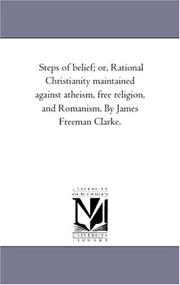Cover of: Steps of belief; or, Rational Christianity maintained against atheism, free religion, and Romanism. By James Freeman Clarke. | Michigan Historical Reprint Series