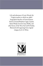 Life and adventures of Lewis Wetzel, the Virginia rancher; to which are added biographical sketches of General Simon Kenton, General Benjamin Logan, Captain ... of the West. By Cecil B. Hartley. Illustrate by Michigan Historical Reprint Series