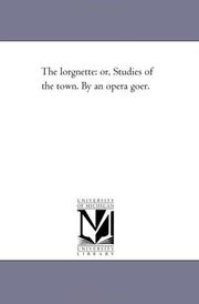 Cover of: The lorgnette: or, Studies of the town. By an opera goer.