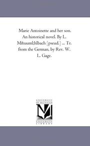 Cover of: Marie Antoinette and her son. An historical novel. By L. Mühlbach [pseud.] ... Tr. from the German, by Rev. W. L. Gage. | Michigan Historical Reprint Series