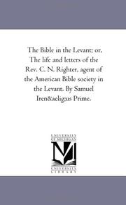 Cover of: The Bible in the Levant; or, The life and letters of the Rev. C. N. Righter, agent of the American Bible society in the Levant. By Samuel Irenæus Prime. | Michigan Historical Reprint Series