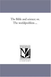 Cover of: The Bible and science; or, The worldproblem ...