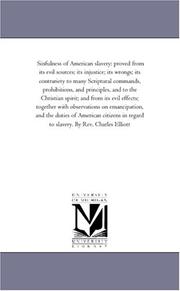 Cover of: Sinfulness of American slavery: proved from its evil sources; its injustice; its wrongs; its contrariety to many Scriptural commands, prohibitions, and ... together with observations on eman: Vol. 2.
