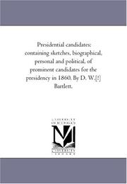 Cover of: Presidential candidates: containing sketches, biographical, personal and political, of prominent candidates for the presidency in 1860. By D. W.[!] Bartlett.