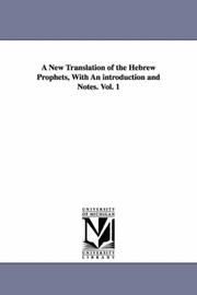 Cover of: A new translation of the Hebrew prophets, with an introduction and notes. | Michigan Historical Reprint Series